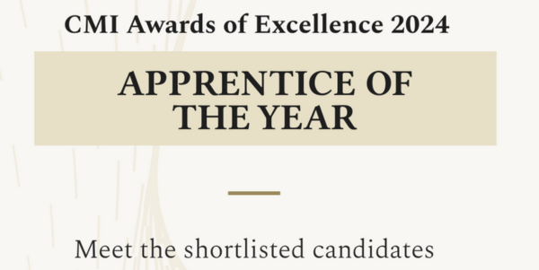 CMI awards of excellence 2024. Apprentice of the Year. Meet the shortlisted candidates